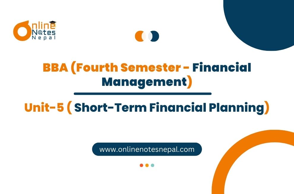 Unit V: Short-Term Financial Planning